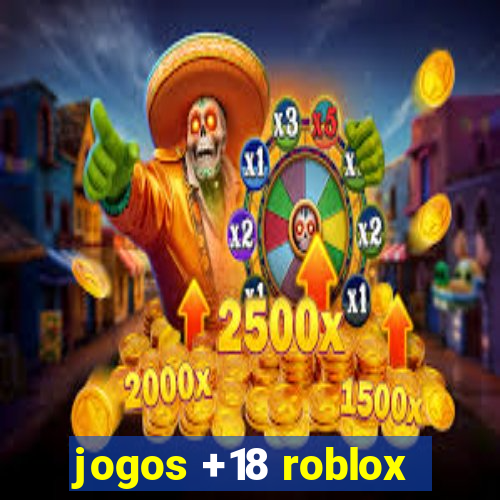 jogos +18 roblox